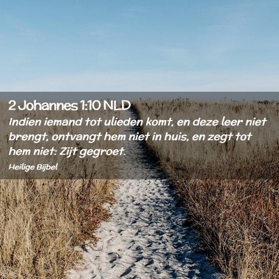 Picture 02 - 2 Johannes 1:10 NLD - Indien iemand tot ulieden komt, en deze leer niet - Bible Verse Picture