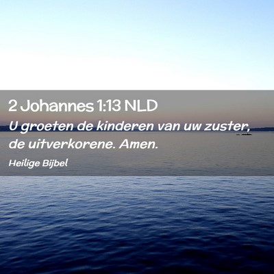 Picture 02 - 2 Johannes 1:13 NLD - U groeten de kinderen van uw zuster, de - Bible Verse Picture