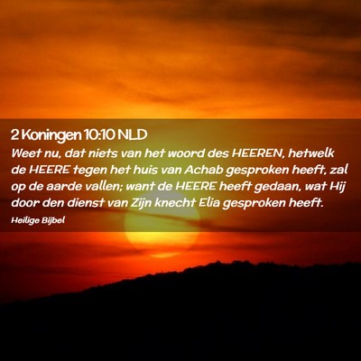 Picture 02 - 2 Koningen 10:10 NLD - Weet nu, dat niets van het woord des HEEREN, - Bible Verse Picture