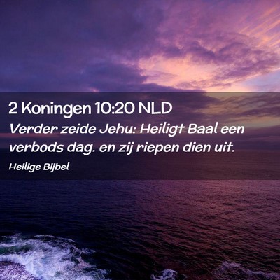 Picture 02 - 2 Koningen 10:20 NLD - Verder zeide Jehu: Heiligt Baal een verbods dag. - Bible Verse Picture