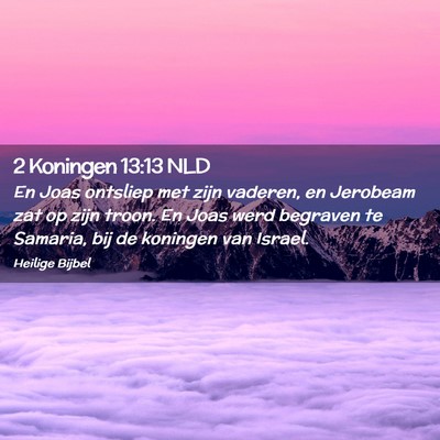 Picture 02 - 2 Koningen 13:13 NLD - En Joas ontsliep met zijn vaderen, en Jerobeam - Bible Verse Picture