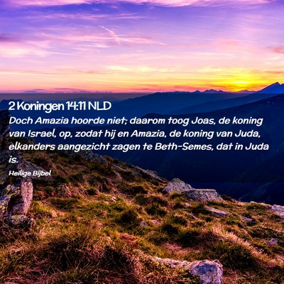 Picture 02 - 2 Koningen 14:11 NLD - Doch Amazia hoorde niet; daarom toog Joas, de - Bible Verse Picture