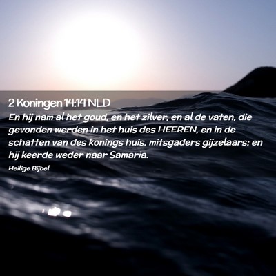 Picture 02 - 2 Koningen 14:14 NLD - En hij nam al het goud, en het zilver, en al de - Bible Verse Picture