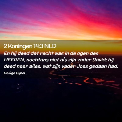 Picture 02 - 2 Koningen 14:3 NLD - En hij deed dat recht was in de ogen des HEEREN, - Bible Verse Picture