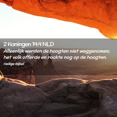 Picture 02 - 2 Koningen 14:4 NLD - Alleenlijk werden de hoogten niet weggenomen; het - Bible Verse Picture