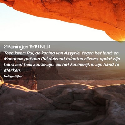 Picture 02 - 2 Koningen 15:19 NLD - Toen kwam Pul, de koning van Assyrie, tegen het - Bible Verse Picture