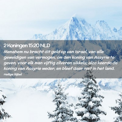 Picture 02 - 2 Koningen 15:20 NLD - Menahem nu bracht dit geld op van Israel, van - Bible Verse Picture