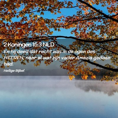 Picture 02 - 2 Koningen 15:3 NLD - En hij deed dat recht was in de ogen des HEEREN, - Bible Verse Picture