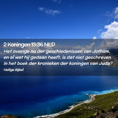 Picture 02 - 2 Koningen 15:36 NLD - Het overige nu der geschiedenissen van Jotham, en - Bible Verse Picture