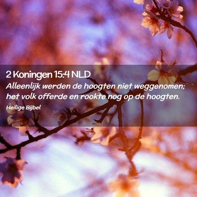 Picture 02 - 2 Koningen 15:4 NLD - Alleenlijk werden de hoogten niet weggenomen; het - Bible Verse Picture