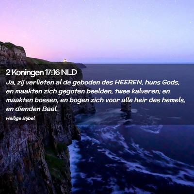 Picture 02 - 2 Koningen 17:16 NLD - Ja, zij verlieten al de geboden des HEEREN, huns - Bible Verse Picture