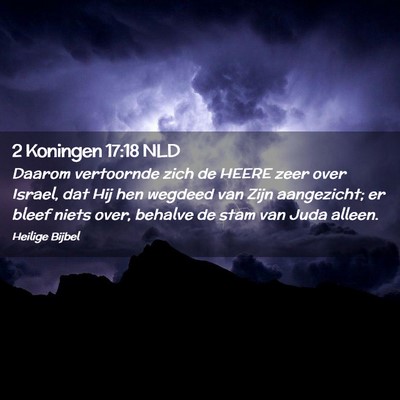 Picture 02 - 2 Koningen 17:18 NLD - Daarom vertoornde zich de HEERE zeer over Israel, - Bible Verse Picture