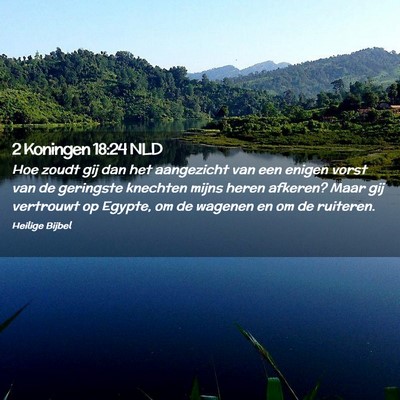 Picture 02 - 2 Koningen 18:24 NLD - Hoe zoudt gij dan het aangezicht van een enigen - Bible Verse Picture