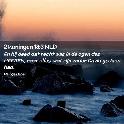 Picture 02 - 2 Koningen 18:3 NLD - En hij deed dat recht was in de ogen des HEEREN, - Bible Verse Picture