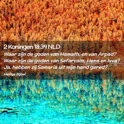 Picture 02 - 2 Koningen 18:34 NLD - Waar zijn de goden van Hamath, en van Arpad? Waar - Bible Verse Picture