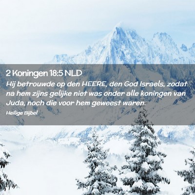 Picture 02 - 2 Koningen 18:5 NLD - Hij betrouwde op den HEERE, den God Israels, - Bible Verse Picture