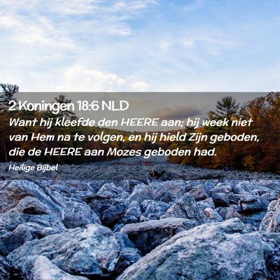 Picture 02 - 2 Koningen 18:6 NLD - Want hij kleefde den HEERE aan; hij week niet van - Bible Verse Picture