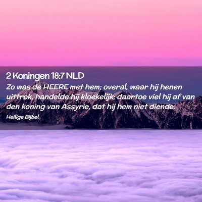 Picture 02 - 2 Koningen 18:7 NLD - Zo was de HEERE met hem; overal, waar hij henen - Bible Verse Picture