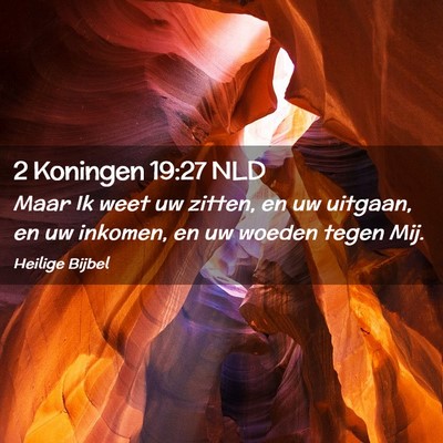 Picture 02 - 2 Koningen 19:27 NLD - Maar Ik weet uw zitten, en uw uitgaan, en uw - Bible Verse Picture