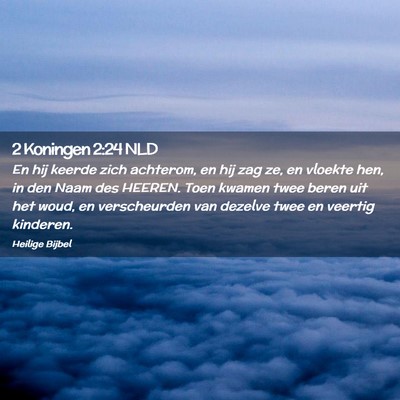 Picture 02 - 2 Koningen 2:24 NLD - En hij keerde zich achterom, en hij zag ze, en - Bible Verse Picture
