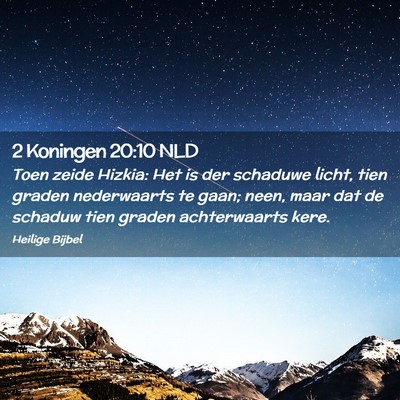 Picture 02 - 2 Koningen 20:10 NLD - Toen zeide Hizkia: Het is der schaduwe licht, - Bible Verse Picture