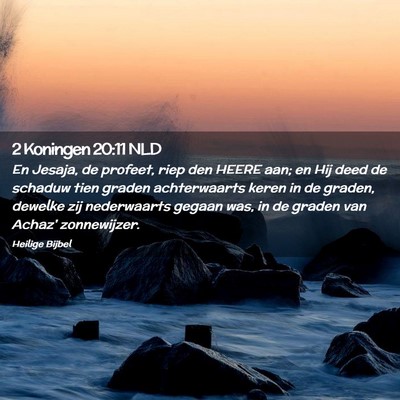 Picture 02 - 2 Koningen 20:11 NLD - En Jesaja, de profeet, riep den HEERE aan; en Hij - Bible Verse Picture
