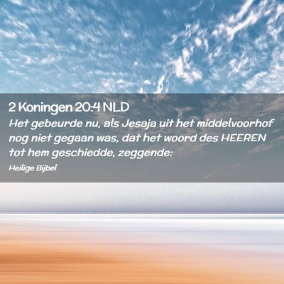 Picture 02 - 2 Koningen 20:4 NLD - Het gebeurde nu, als Jesaja uit het middelvoorhof - Bible Verse Picture
