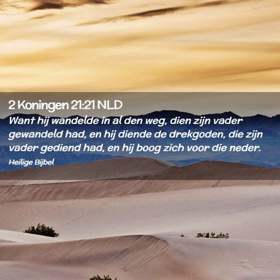Picture 02 - 2 Koningen 21:21 NLD - Want hij wandelde in al den weg, dien zijn vader - Bible Verse Picture