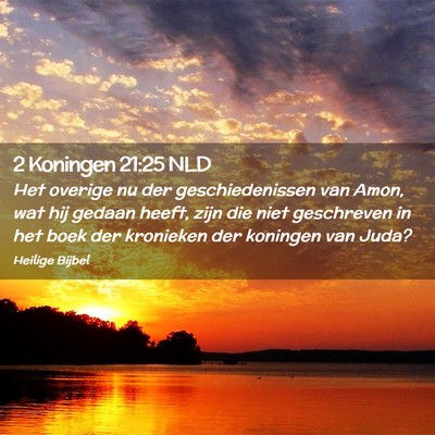 Picture 02 - 2 Koningen 21:25 NLD - Het overige nu der geschiedenissen van Amon, wat - Bible Verse Picture