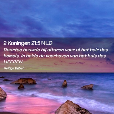 Picture 02 - 2 Koningen 21:5 NLD - Daartoe bouwde hij altaren voor al het heir des - Bible Verse Picture