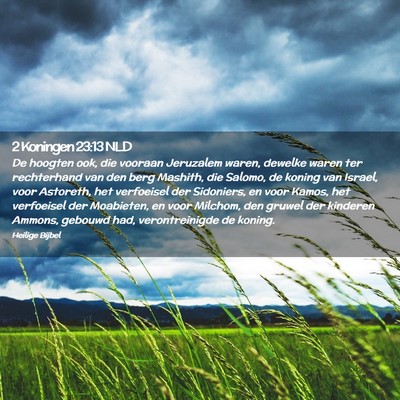 Picture 02 - 2 Koningen 23:13 NLD - De hoogten ook, die vooraan Jeruzalem waren, - Bible Verse Picture