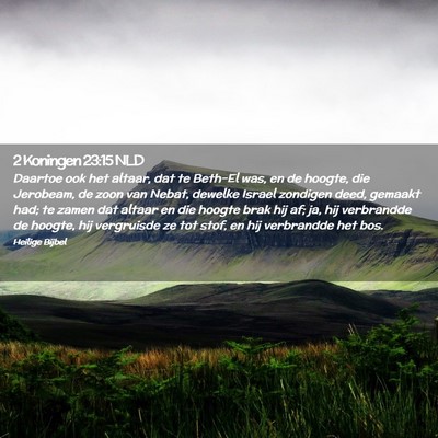 Picture 02 - 2 Koningen 23:15 NLD - Daartoe ook het altaar, dat te Beth-El was, en de - Bible Verse Picture