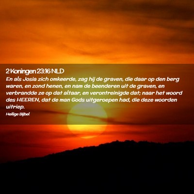 Picture 02 - 2 Koningen 23:16 NLD - En als Josia zich omkeerde, zag hij de graven, - Bible Verse Picture
