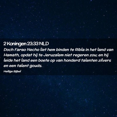 Picture 02 - 2 Koningen 23:33 NLD - Doch Farao Necho liet hem binden te Ribla in het - Bible Verse Picture