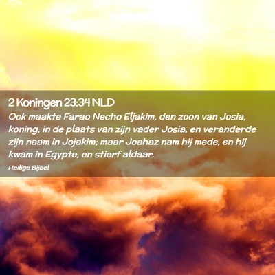 Picture 02 - 2 Koningen 23:34 NLD - Ook maakte Farao Necho Eljakim, den zoon van - Bible Verse Picture