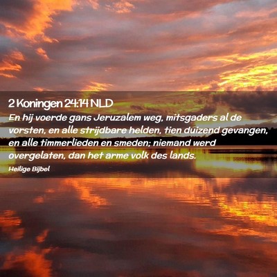 Picture 02 - 2 Koningen 24:14 NLD - En hij voerde gans Jeruzalem weg, mitsgaders al - Bible Verse Picture