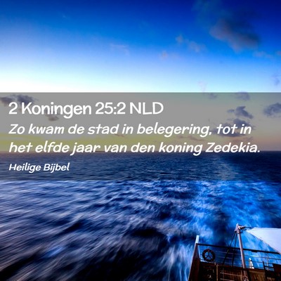 Picture 02 - 2 Koningen 25:2 NLD - Zo kwam de stad in belegering, tot in het elfde - Bible Verse Picture