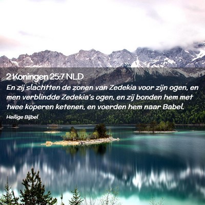Picture 02 - 2 Koningen 25:7 NLD - En zij slachtten de zonen van Zedekia voor zijn - Bible Verse Picture