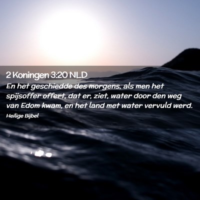 Picture 02 - 2 Koningen 3:20 NLD - En het geschiedde des morgens, als men het - Bible Verse Picture
