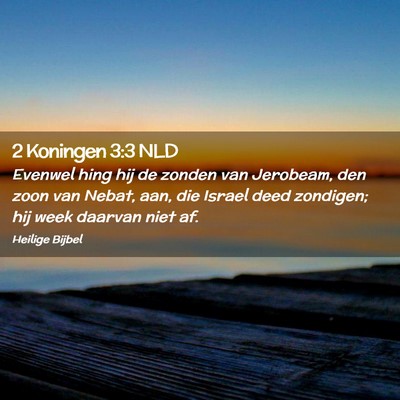 Picture 02 - 2 Koningen 3:3 NLD - Evenwel hing hij de zonden van Jerobeam, den zoon - Bible Verse Picture