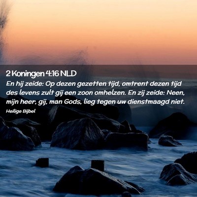 Picture 02 - 2 Koningen 4:16 NLD - En hij zeide: Op dezen gezetten tijd, omtrent - Bible Verse Picture