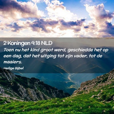 Picture 02 - 2 Koningen 4:18 NLD - Toen nu het kind groot werd, geschiedde het op - Bible Verse Picture