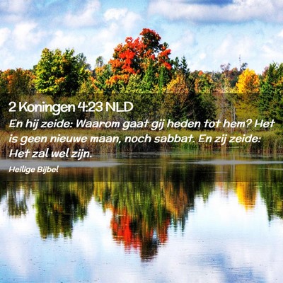 Picture 02 - 2 Koningen 4:23 NLD - En hij zeide: Waarom gaat gij heden tot hem? Het - Bible Verse Picture