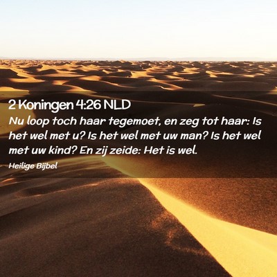 Picture 02 - 2 Koningen 4:26 NLD - Nu loop toch haar tegemoet, en zeg tot haar: Is - Bible Verse Picture