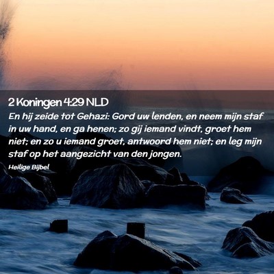 Picture 02 - 2 Koningen 4:29 NLD - En hij zeide tot Gehazi: Gord uw lenden, en neem - Bible Verse Picture