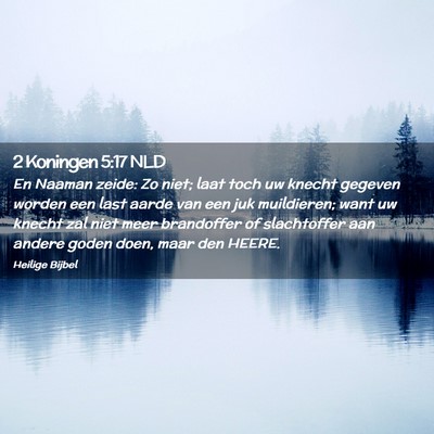 Picture 02 - 2 Koningen 5:17 NLD - En Naaman zeide: Zo niet; laat toch uw knecht - Bible Verse Picture