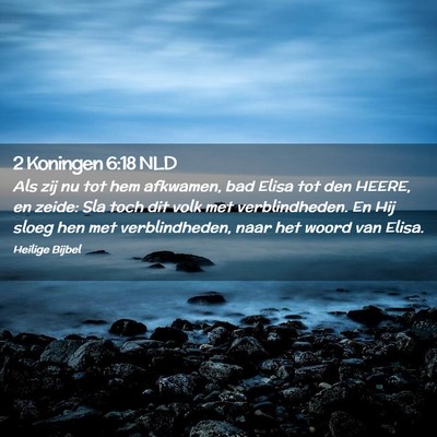 Picture 02 - 2 Koningen 6:18 NLD - Als zij nu tot hem afkwamen, bad Elisa tot den - Bible Verse Picture