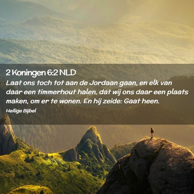 Picture 02 - 2 Koningen 6:2 NLD - Laat ons toch tot aan de Jordaan gaan, en elk van - Bible Verse Picture