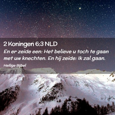 Picture 02 - 2 Koningen 6:3 NLD - En er zeide een: Het believe u toch te gaan met - Bible Verse Picture