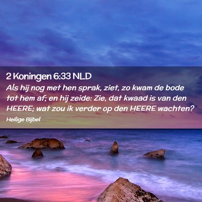 Picture 02 - 2 Koningen 6:33 NLD - Als hij nog met hen sprak, ziet, zo kwam de bode - Bible Verse Picture